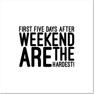 First Five Days After Weekend Are The Hardest - Funny Sayings Posters and Art